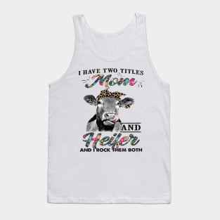 Cow I Have Two Titles Mom And Heifer And I Rock Them Tank Top